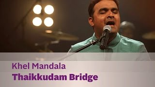 Khel Mandala  Thaikkudam Bridge  Music Mojo Season 3  KappaTV [upl. by Natloz752]