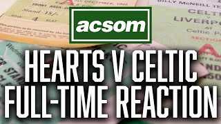 Hearts v Celtic  LIVE FullTime Reaction  A Celtic State of Mind  ACSOM [upl. by Virgina]