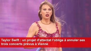 Taylor Swift  un projet dattentat loblige à annuler ses trois concerts prévus à Vienne [upl. by Akerehs975]