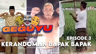 EPS 3 KERANDOMAN BAPAK  BAPAK  GEGUYU [upl. by Keavy428]