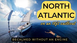 Becalmed without an engine  Solo NorthAtlantic crossing on an 18fter [upl. by Nosredna]