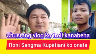 Chusrang Vlog ko troll kanabe batesa una support kabo Roni Sangma [upl. by Assirat]