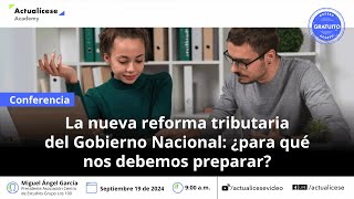 La nueva reforma tributaria del Gobierno Nacional ¿para qué nos debemos preparar [upl. by Vinia]