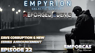 Series Finale Empyrion Reforged Eden 2 Save Corruption amp New Series Announcement  Episode 22 [upl. by Jedediah]