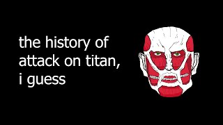 the entire history of attack on titan i guess [upl. by Sudnac]