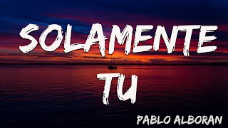 Solamente Tu  Pablo Alboran LyricsLetra [upl. by Flem]