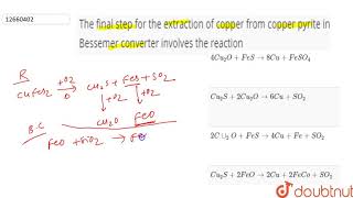 The final step for the extraction of copper from copper pyrite in Bessemer converter involves the [upl. by Asseralc]