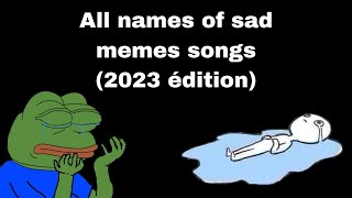 2023 All names of sad memes songs [upl. by Porty733]