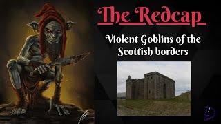 The Redcap Violent Goblins of the borders Scottish Folklore [upl. by Etteniotnna605]