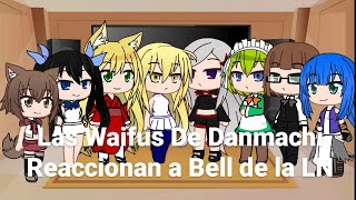 °Las Waifus de Danmachi Reaccionan a Bell de la LNEspecial 15K° [upl. by Namharludba420]