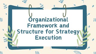 Organizational Framework And Structure For Strategy Execution [upl. by Zysk612]