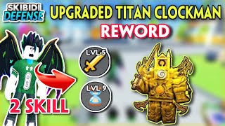 SKIBIDI TOWER DEFENSE  UPGRADED TITAN CLOCKMAN ĐƯỢC REWORD CÓ 2 SKILL SIÊU MẠNH [upl. by Brnaba466]