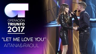 LET ME LOVE YOU  Aitana y Raoul  Gala 6  OT 2017 [upl. by Vada]