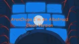 AronChupa  Im An Albatraoz  CLEAN VERSION  Lyrics [upl. by Holbrooke488]