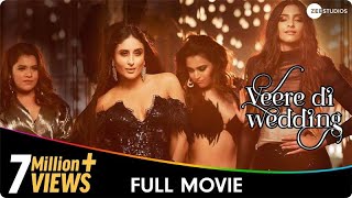 Veere Di Wedding  Hindi Full Movie  Kareena Kapoor Sonam Kapoor Swara Bhasker Shikha Talsania [upl. by Oisinoid]