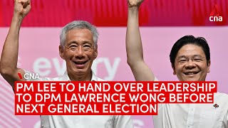 PM Lee to hand over leadership to DPM Lawrence Wong before Singapores next General Election [upl. by Trembly]