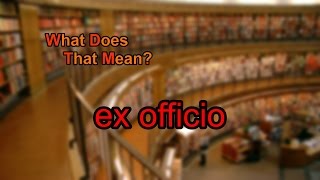 What does ex officio mean [upl. by Harbard]