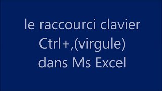 Le raccourci clavier CTRLVIRGULE de MICROSOFT EXCEL [upl. by Enilrac158]