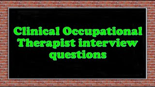 Clinical Occupational Therapist interview questions [upl. by Adile]