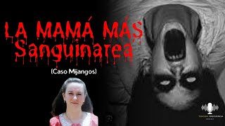 La MAMÁ mas Sanguin4re4  Caso Mijangos  Especial día de las madres T2E16 [upl. by Mannuela31]