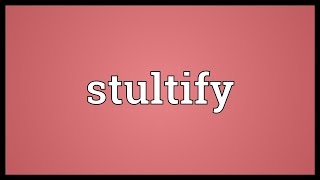 Stultify Meaning [upl. by Dorahs]