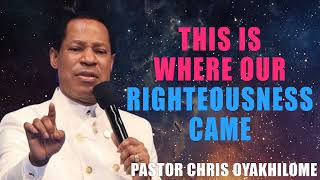 THIS IS WHERE OUR RIGHTEOUSNESS CAME FROM BY PASTOR CHRIS OYAKHILOME [upl. by Aryaz986]