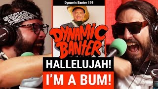 Dynamic Banter 169 Hallelujah Im a Bum [upl. by Nilok472]