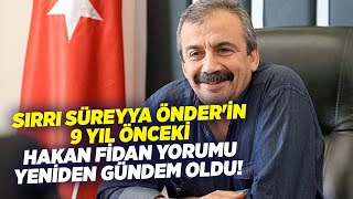 Sırrı Süreyya Önderin 9 Yıl Önceki Hakan Fidan Yorumu Yeniden Gündem Oldu  KRT Haber [upl. by Rosemary846]