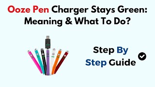 Ooze Pen Charger Stays Green Meaning amp What To Do [upl. by Wendi]