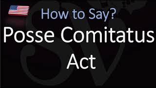 How to pronounce Posse Comitatus Act CORRECTLY [upl. by Grindle]