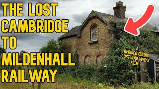 The Lost Cambridge to Mildenhall Railway [upl. by Baelbeer]