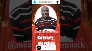 Mc Abraham  Calvary Worship [upl. by Piselli]