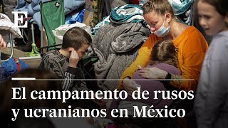 REFUGIADOS de la GUERRA en UCRANIA llegan a MÃ‰XICO  EL PAÃS [upl. by Izak]