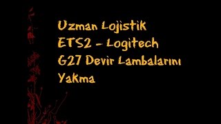 Uzman Lojistik ETS2  Logitech G27 Devir Lambalarını Yakma ANLATIMLI [upl. by Soalokcin]