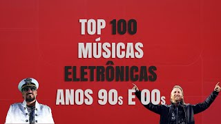 TOP 100 MÚSICAS ELETRÔNICAS ANOS 90s e 00s [upl. by Winifred]