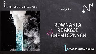 Chemia klasa 7 Lekcja 25  Równania reakcji chemicznych [upl. by Tolkan359]