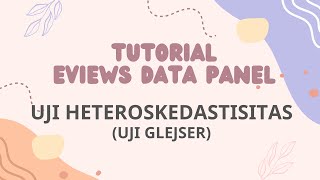 Uji Heteroskedastisitas dengan Data Panel Eviews Uji Glejser [upl. by Kristyn]