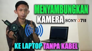 MENYAMBUNGKAN KAMERA SONY A7II KE LAPTOP TANPA KABEL  ROBIN RAW [upl. by Yatnuahs]