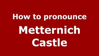 How to pronounce Metternich Castle GermanyGerman  PronounceNamescom [upl. by Lledniw]