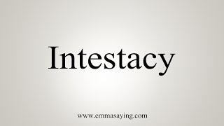 How To Say Intestacy [upl. by Aili]