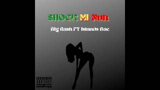 Shock Mi Nuh Offical Audio Big Rash ft Islandsbae [upl. by Cormick860]