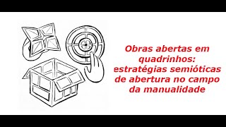 45º Colóquio parte 1 Obras abertas em HQ  estratégias semióticas no campo da manualidade [upl. by Gare]