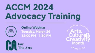 ACCM 2024 Arts Advocacy Training Webinar [upl. by Thunell]