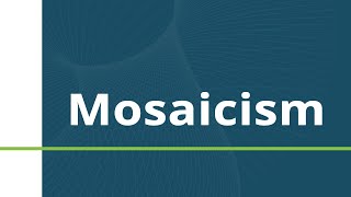 Mosaicism [upl. by Pancho]