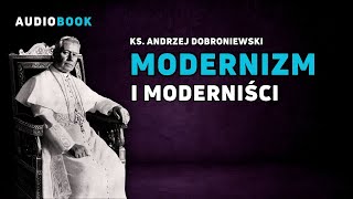 Modernizm i moderniści Ks Andrzej Dobroniewski cała książka [upl. by Averat80]