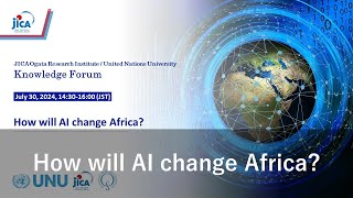 Knowledge Forum quotHow will AI Change Africaquot JICA [upl. by Mutz787]