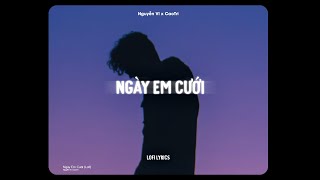 ♬ Ngày Em Cưới  Nguyễn Vĩ x CaoTri  Lofi Lyrics [upl. by Levi646]