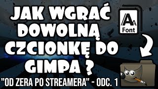 JAK WGRAĆ DOWOLNĄ CZCIONKĘ DO GIMPA  quotOD ZERA PO STREAMERAquotODC1 [upl. by Free]