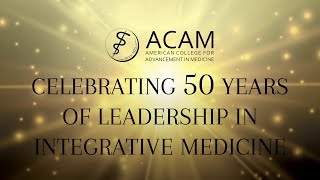 ACAM Celebrates 50 Years of Leadership in Integrative Medicine [upl. by Aeslehc]