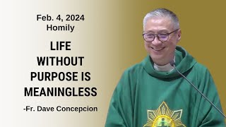 LIFE WITHOUT PURPOSE IS MEANINGLESS Homily by Fr Dave Concepcion on Feb 4 2024 [upl. by Echo352]